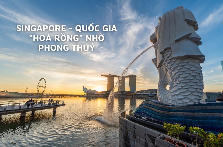 Tư duy của sếp chị Ngân chịu ảnh hưởng sâu sắc từ Singapore, quốc gia "hoá rồng" nhờ phong thuỷ.